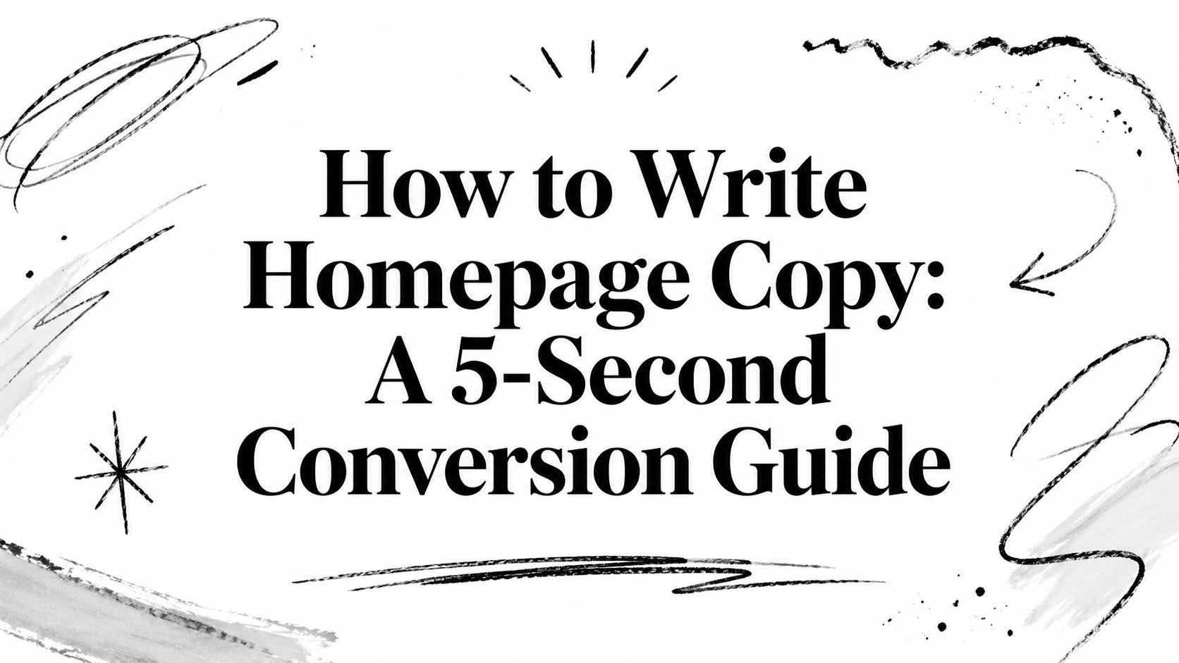 How to Write Homepage Copy: A 5-Second Conversion Guide