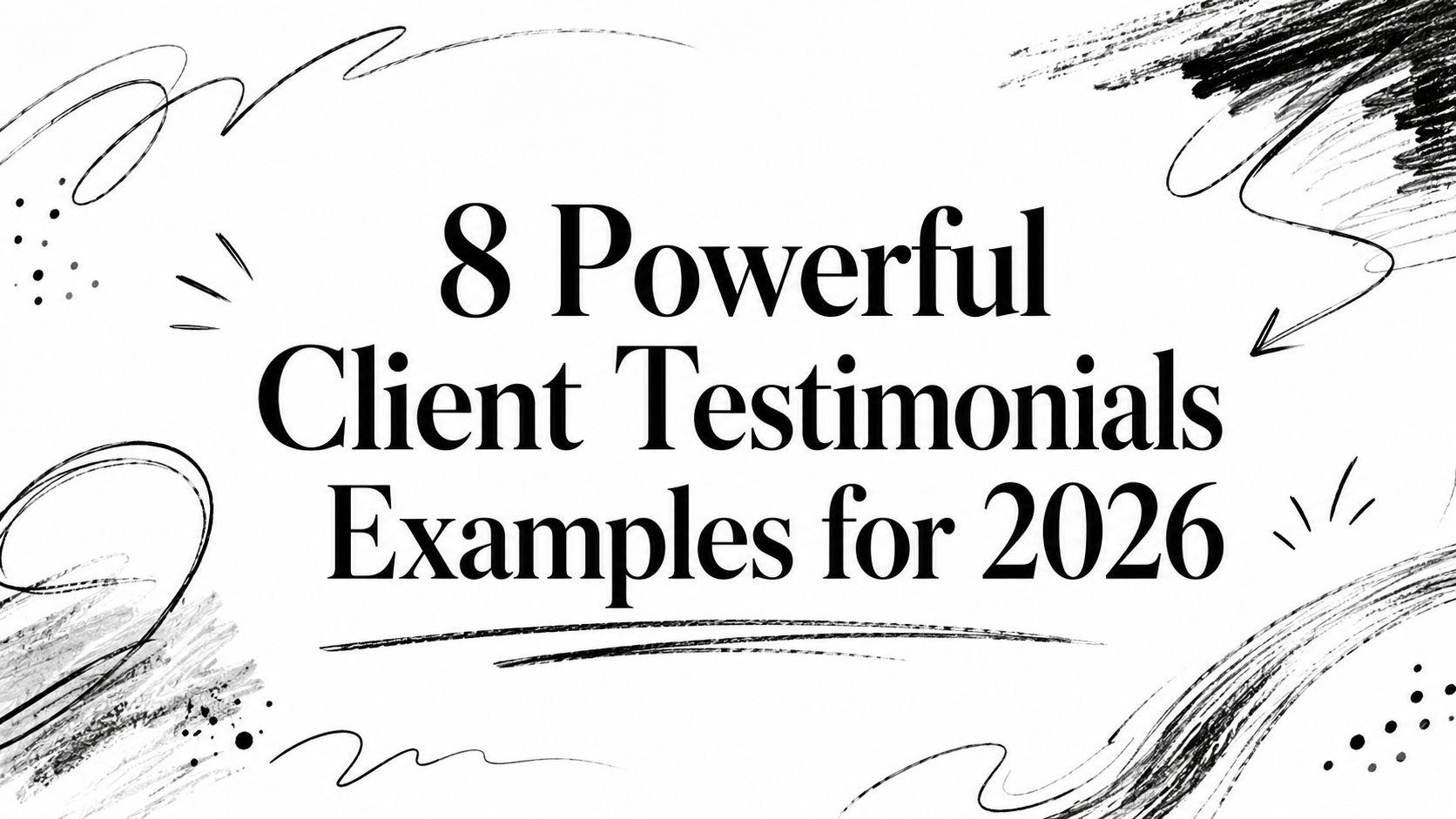 8 Powerful Client Testimonials Examples for 2026