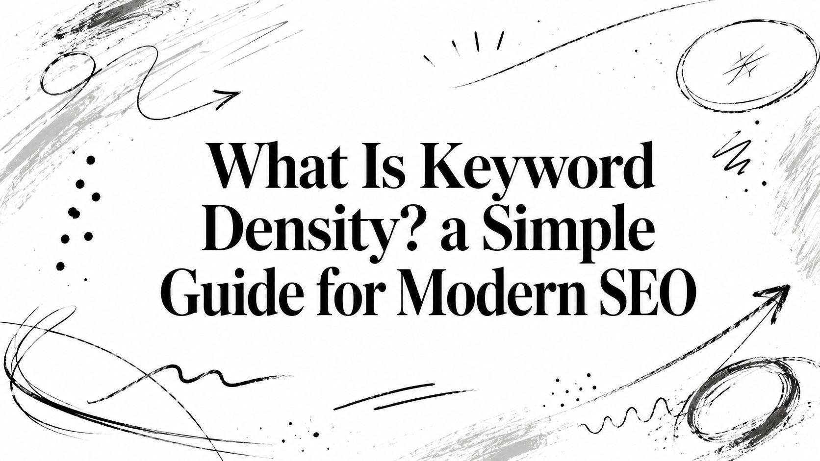 What Is Keyword Density? a Simple Guide for Modern SEO