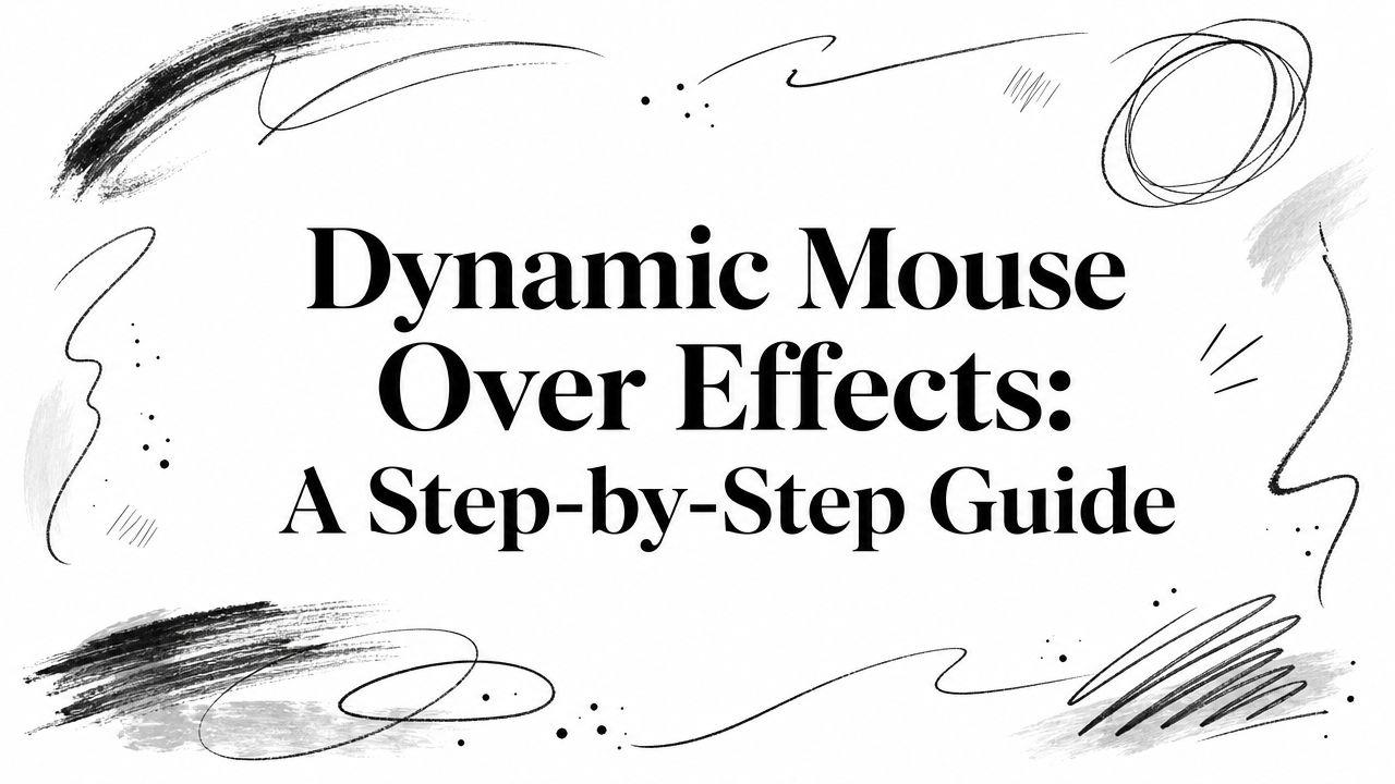 Dynamic Mouse Over Effects: A Step-by-Step Guide