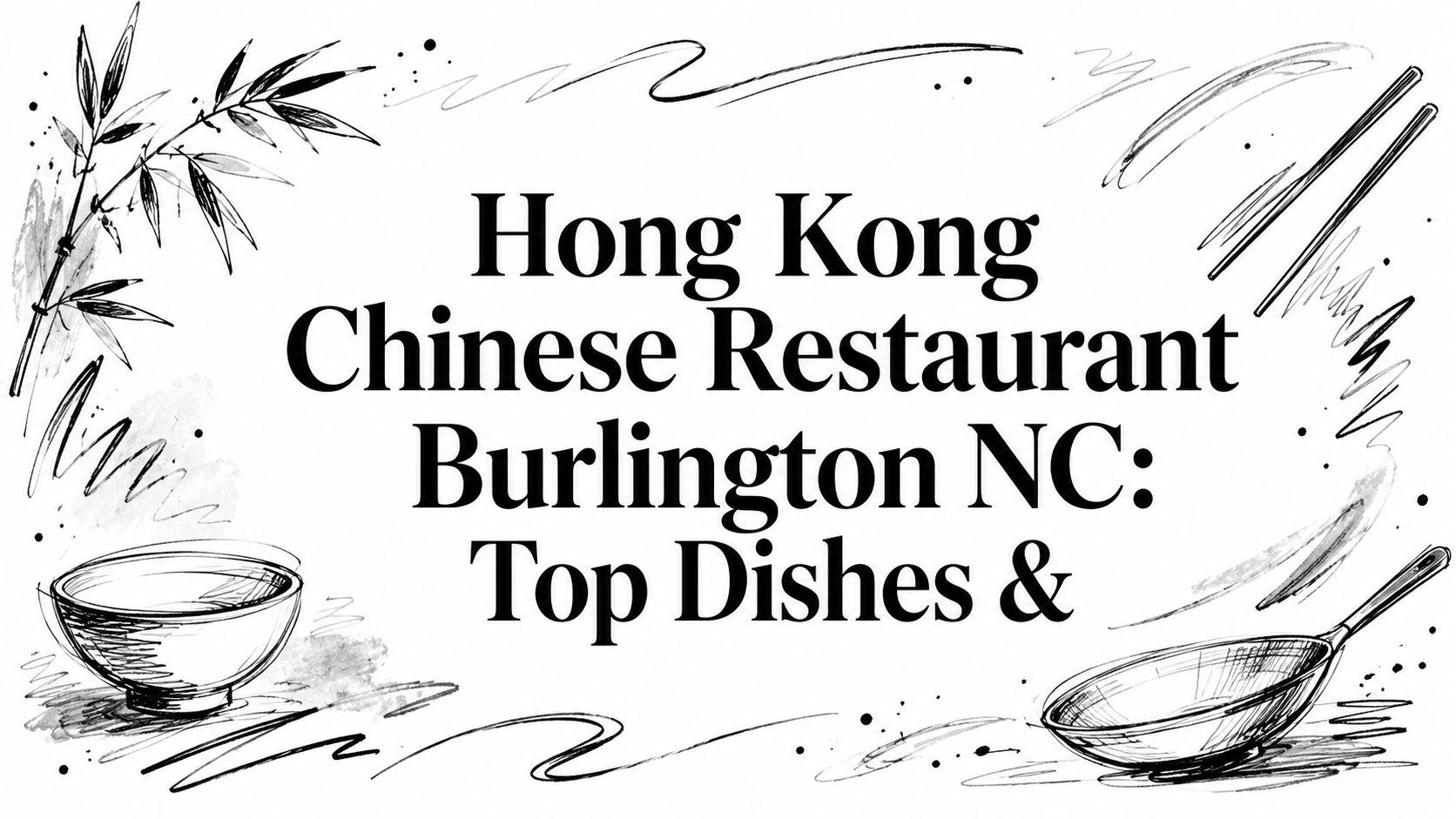 Hong Kong Chinese Restaurant Burlington NC: Top Dishes &