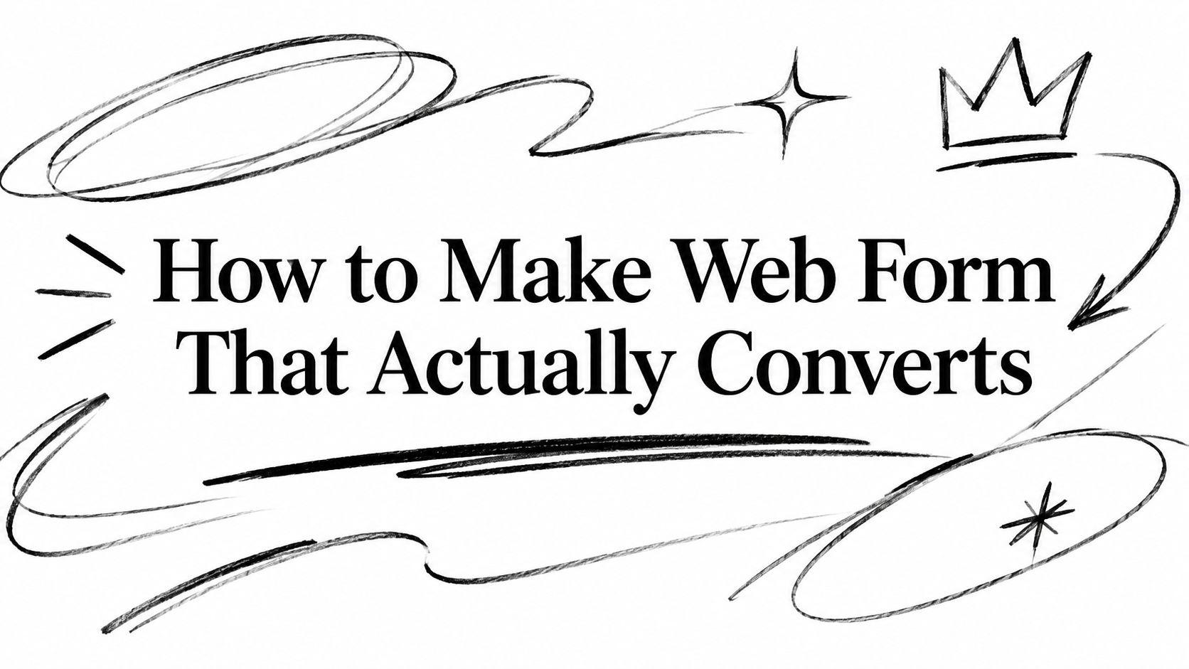 How to Make Web Form That Actually Converts