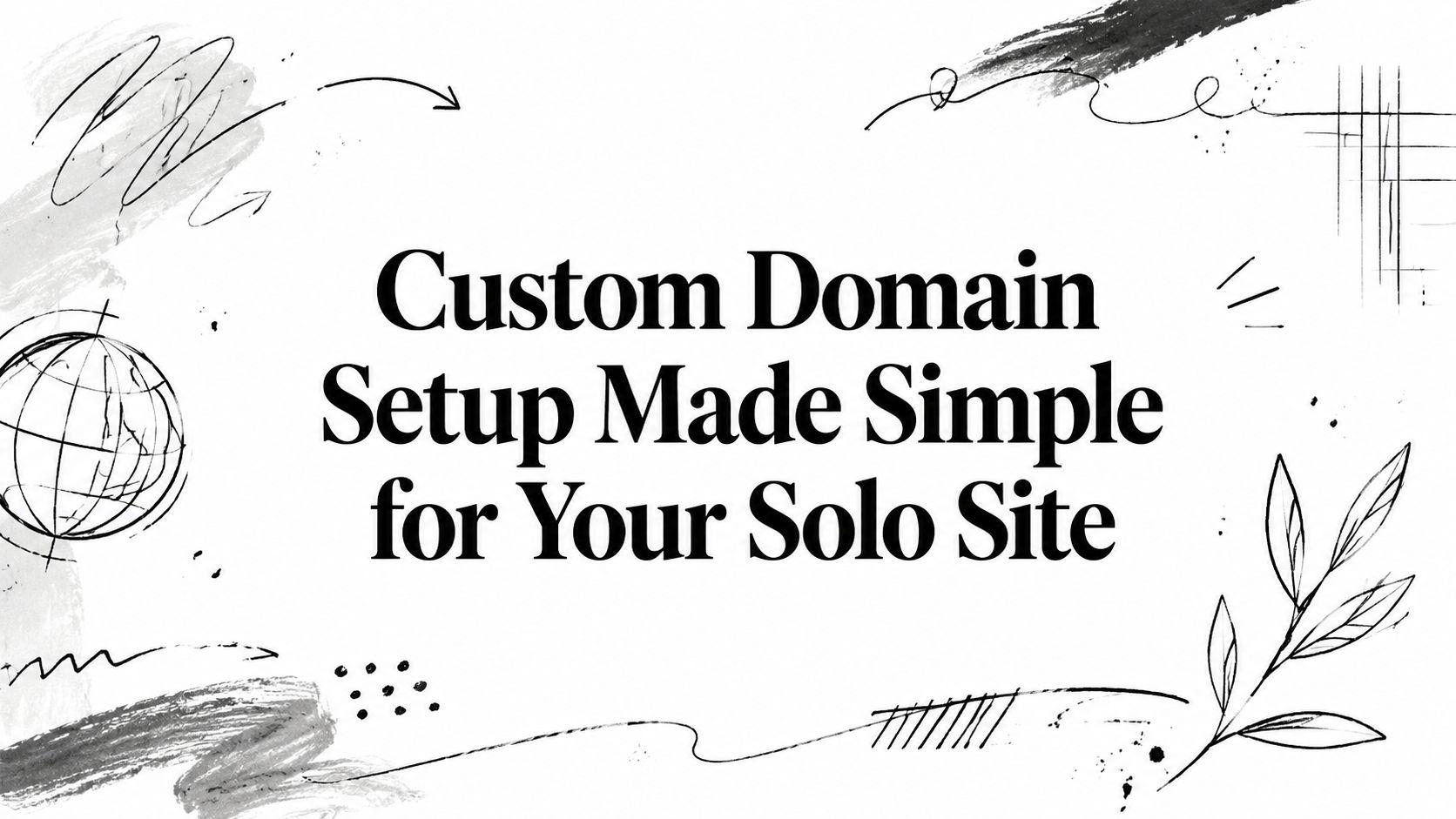 Custom Domain Setup Made Simple for Your Solo Site