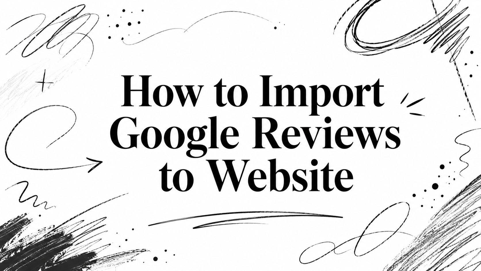 How to Import Google Reviews to Website