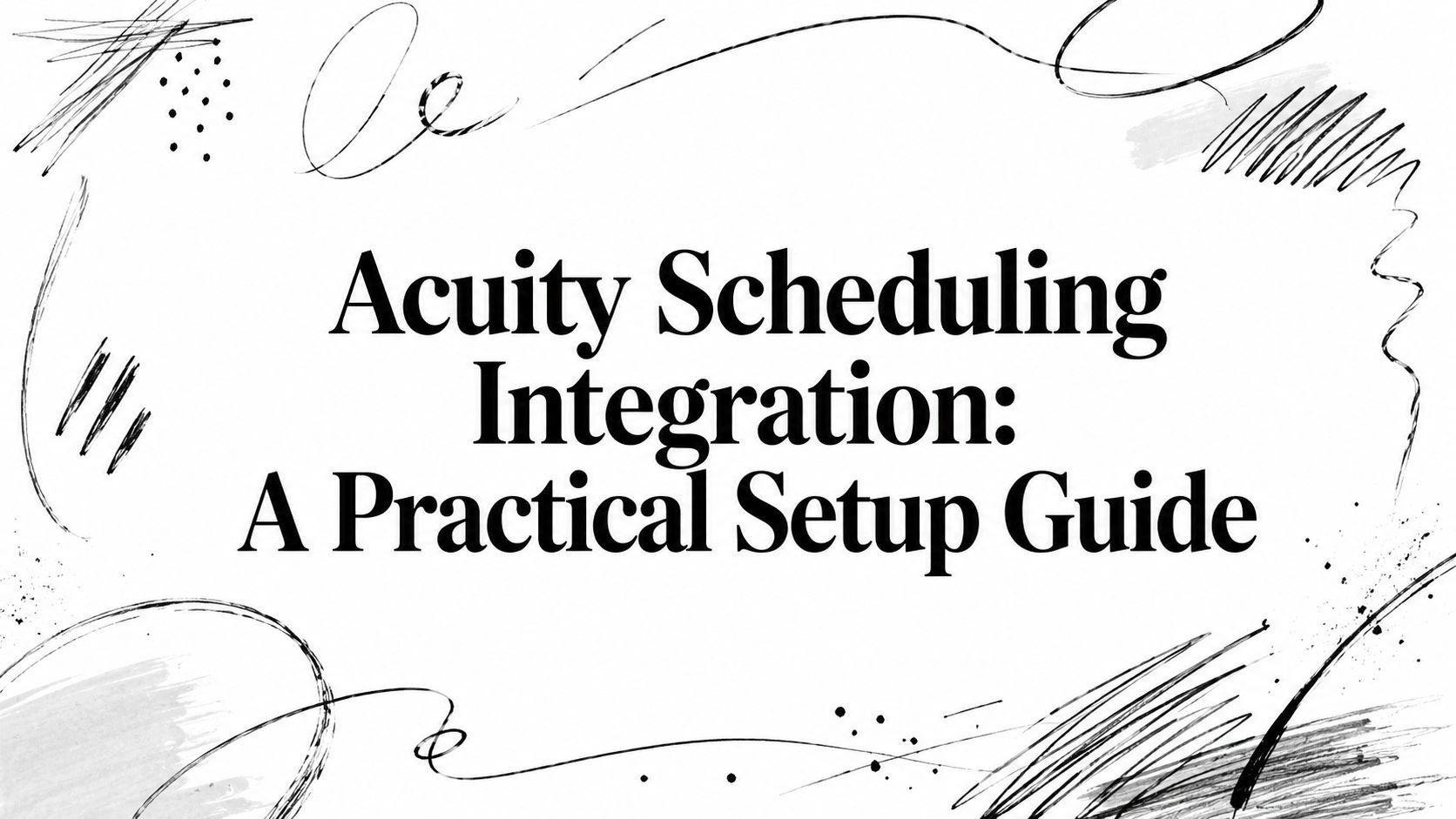 Acuity Scheduling Integration: A Practical Setup Guide